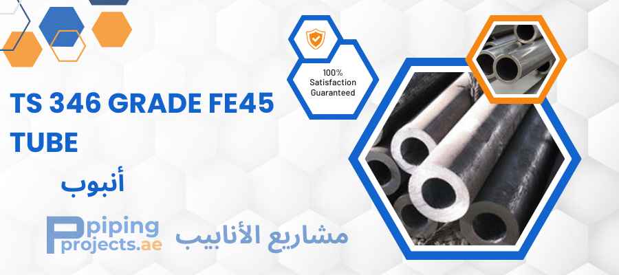 TS 346 Grade Fe45 Tube Manufacturer & Supplier in Middle East